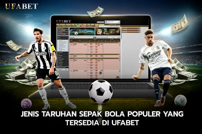 Jenis Taruhan Sepak Bola Populer yang Tersedia di UFABET