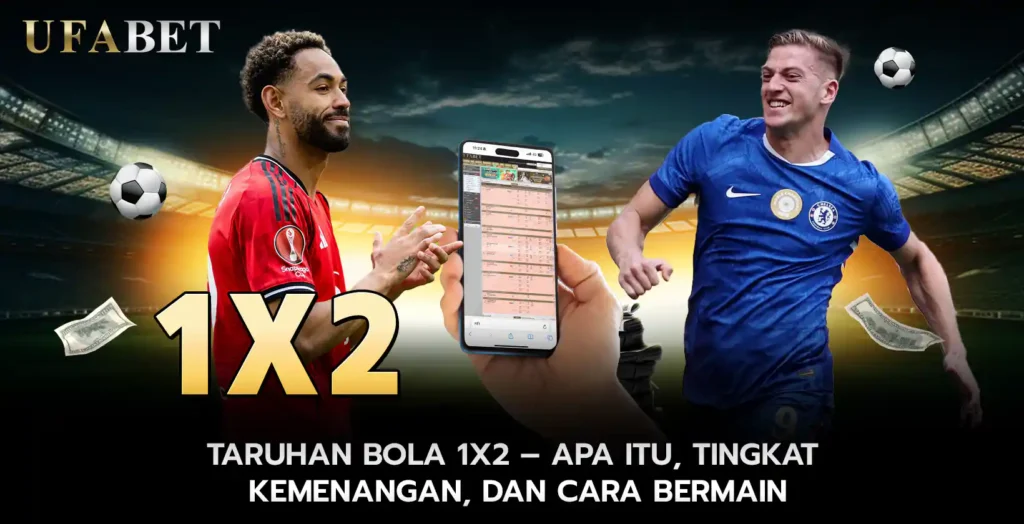 Taruhan bola 1X2 Apa Itu Tingkat Kemenangan dan Cara Bermain