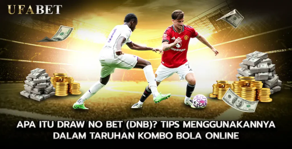 Apa Itu Draw No Bet DNB Tips Menggunakannya dalam taruhan kombo bola online
