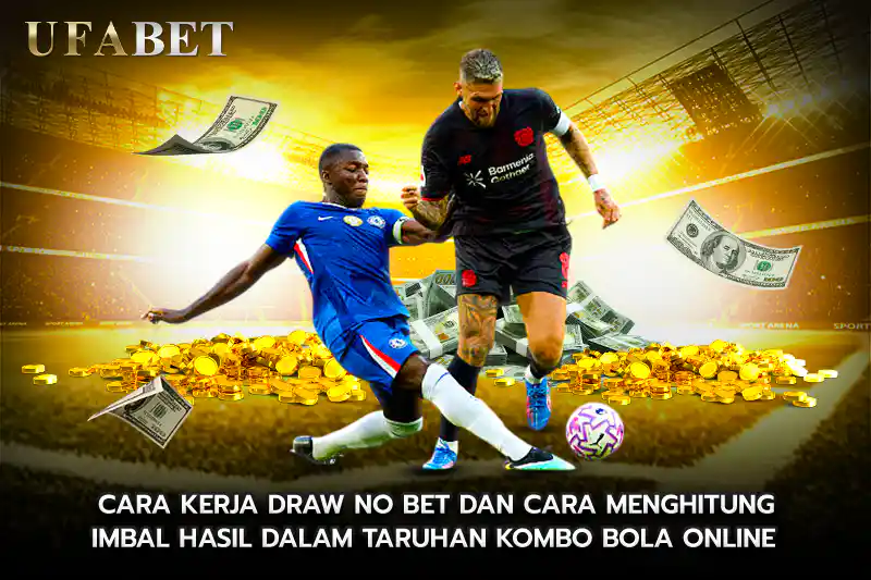 Cara Kerja Draw No Bet dan Cara Menghitung Imbal Hasil dalam taruhan kombo bola online