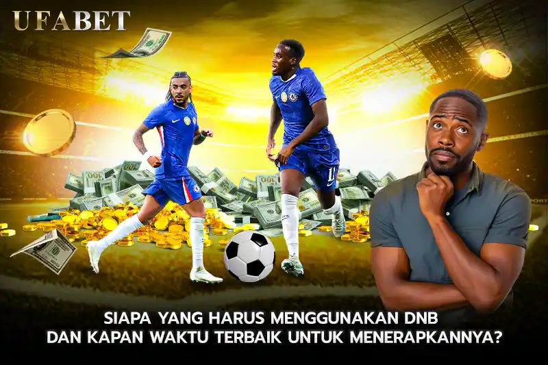 Siapa yang Harus Menggunakan DNB dan Kapan Waktu Terbaik untuk Menerapkannya