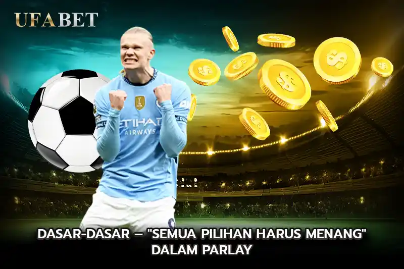 Dasar Dasar Semua Pilihan Harus Menang dalam Parlay