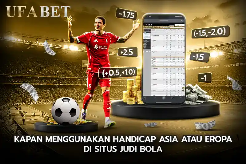 Kapan Menggunakan Handicap Asia atau Eropa di situs judi bola