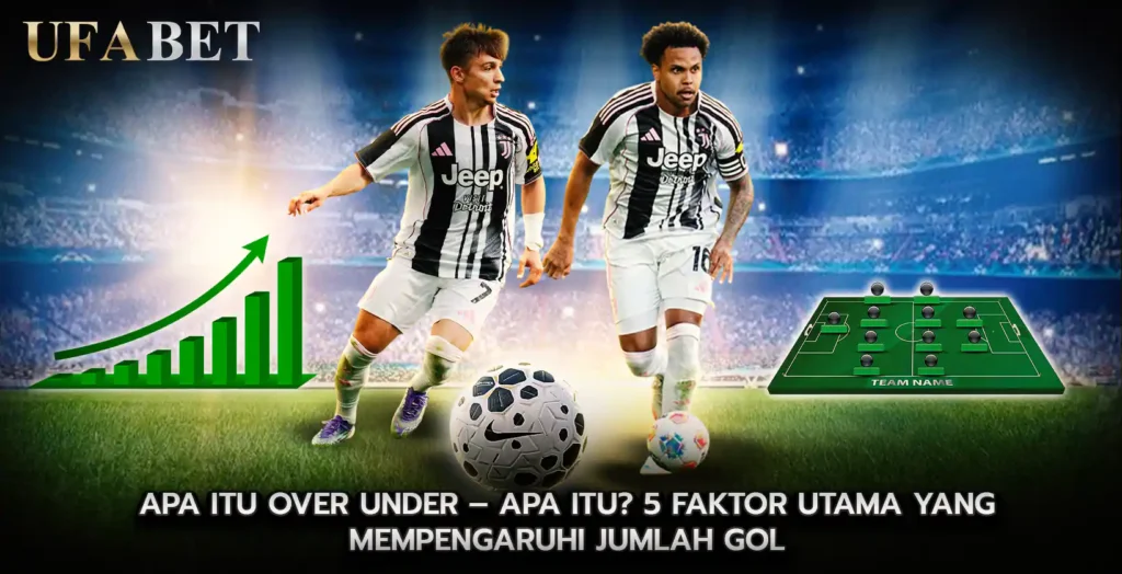 Apa Itu Over Under Apa Itu 5 Faktor Utama yang Mempengaruhi Jumlah Gol