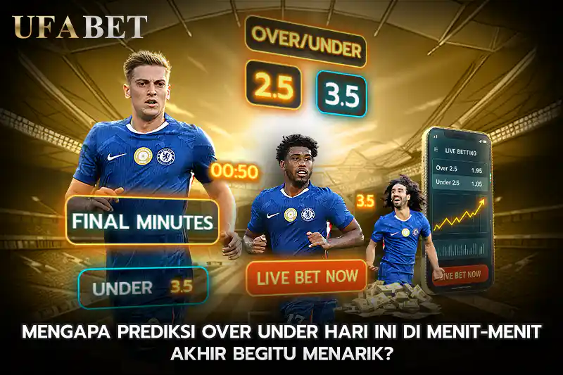 Mengapa prediksi over under hari ini di Menit Menit Akhir Begitu Menarik