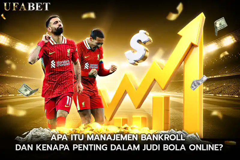 Apa Itu Manajemen Bankroll dan Kenapa Penting dalam judi bola online