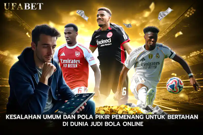 Kesalahan Umum dan Pola Pikir Pemenang untuk Bertahan di Dunia judi bola online