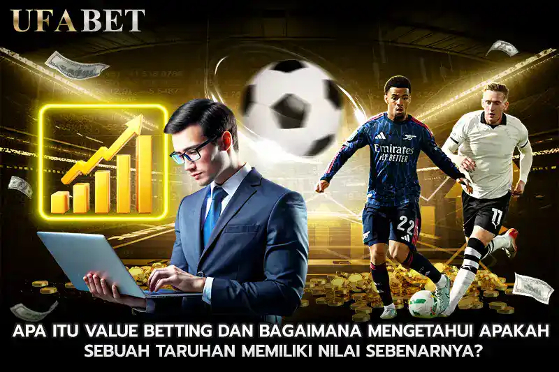 Apa Itu Value Betting dan Bagaimana Mengetahui Apakah