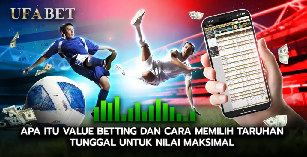 Apa Itu Value Betting dan Cara Memilih taruhan tunggal untuk Nilai Maksimal