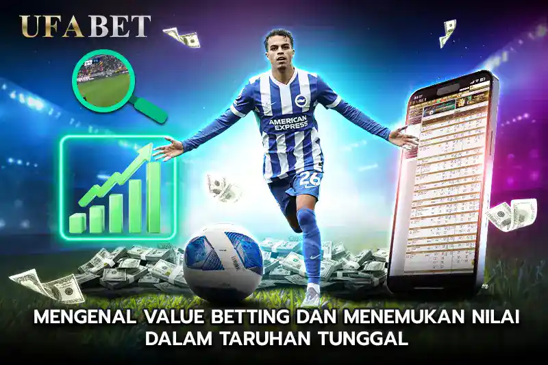 Mengenal Value Betting dan Menemukan Nilai dalam taruhan tunggal