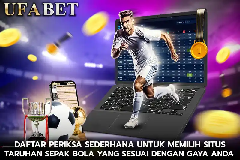 Daftar Periksa Sederhana untuk Memilih Situs Taruhan Sepak Bola yang Sesuai dengan Gaya Anda