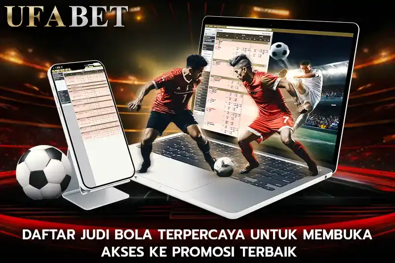 Daftar Judi Bola Terpercaya untuk Membuka Akses ke Promosi Terbaik