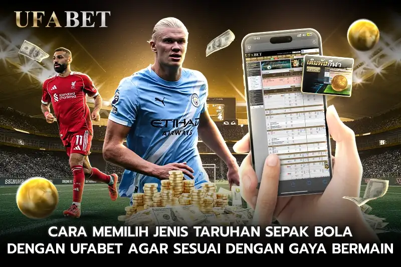 Cara memilih jenis taruhan sepak bola dengan UFABET agar sesuai dengan gaya bermain